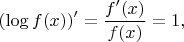 $$
(\log{f(x)})' = \frac{f'(x)}{f(x)} = 1,
$$