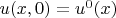$u(x,0)=u^0(x)$