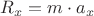 $R_x  = m \cdot a_x$
