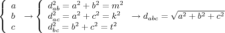 $\[
\left\{ \begin{array}{l}
 a \\ 
 b \\ 
 c \\ 
 \end{array} \right. \to \left\{ \begin{array}{l}
 d_{ab} ^2  = a^2  + b^2  = m^2  \\ 
 d_{ac} ^2  = a^2  + c^2  = k^2  \\ 
 d_{bc} ^2  = b^2  + c^2  = t^2  \\ 
 \end{array} \right. \to d_{abc}  = \sqrt {a^2  + b^2  + c^2 } 
\]$