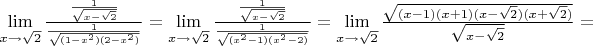 $\lim\limits_{x\to\sqrt{2}}\frac{ \frac{1}{\sqrt{x-\sqrt2}} }{ \frac{1}{\sqrt{(1-x^2)(2-x^2)}} }=\lim\limits_{x\to\sqrt{2}}\frac{ \frac{1}{\sqrt{x-\sqrt2}} }{ \frac{1}{\sqrt{(x^2-1)(x^2-2)}} }=\lim\limits_{x\to\sqrt{2}}\frac{ \sqrt{(x-1)(x+1)(x-\sqrt2)(x+\sqrt2)} }{ \sqrt{x-\sqrt2} }=$
