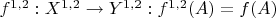 $f^{1,2}: X^{1,2} \to Y^{1,2}: f^{1,2}(A) = f(A)$