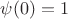 $\psi(0)=1$