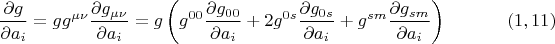 $$\frac{\partial g}{\partial a_i}=g g^{\mu \nu}\frac{\partial g_{\mu \nu}}{\partial a_i}=g \left( g^{00}\frac{\partial g_{00}}{\partial a_i}+2 g^{0s}\frac{\partial g_{0s}}{\partial a_i}+g^{sm}\frac{\partial g_{sm}}{\partial a_i} \right) \eqno (1,11)
$$