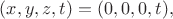 $(x,y,z,t)=(0,0,0,t),$ $(x,y,z,t)=(0,0,0,t),$