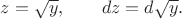$$ z=\sqrt{y}, \qquad  dz=d\sqrt{y}.$$