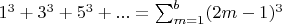 $1^{3}+3^{3}+5^{3}+...=\sum_{m=1}^{b}(2m-1)^{3}$