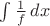 $\int\frac1f\,dx$