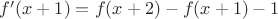 $f'(x+1) = f(x+2)-f(x+1)-1$