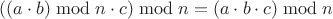 $((a \cdot b)\bmod n \cdot c)\bmod n = (a \cdot b \cdot c)\bmod n$