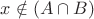 $x\notin (A \cap B)$