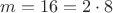 $m = 16 = 2 \cdot 8$