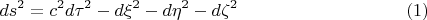 $$ds^2=c^2d\tau^2-d\xi^2-d\eta^2-d\zeta^2\eqno{(1)}$$