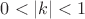 $0<|k|<1$