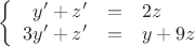 $\left\{
\begin{array}{rcl}
 y'+z' &=& 2z \\
 3y'+z' &=& y+9z \\
\end{array}
\right.$
