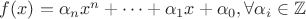 $f(x) = \alpha_n x^n + \cdots + \alpha_1 x + \alpha_0, \forall \alpha_i \in \mathbb{Z}$