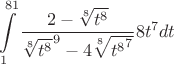 $$\int\limits_1^{81}\dfrac {2 - \sqrt[8]{t^8}}{\sqrt[8]{t^8}^9-4\sqrt[8]{{t^8}^7}}{8t^7}{dt}$$