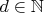 $d\in\mathbb{N}$