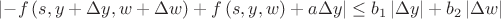 $ \left| -f \left( s,y+\Delta y,w+\Delta w \right) +f \left( s,y,w
\right) +a\Delta y \right| \leq b_{{1}} \left| \Delta y \right| +b_{{
2}} \left| \Delta w \right| 
$