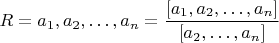 $R=a_1,a_2,&hellip;,a_n=\dfrac{[a_1,a_2,&hellip;,a_n]}{[a_2,&hellip;,a_n]}$