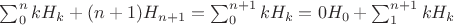 $\sum_0^n kH_k  + (n+1)H_{n+1}=\sum_0^{n+1} kH_k  = 0H_0 + \sum_1^{n+1} kH_k  $