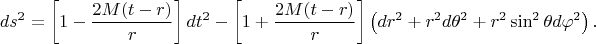 $$
ds^2 = \left[ 1 - \frac{2 M(t-r)}{r}  \right] dt^2 - \left[ 1 + \frac{2 M(t-r)}{r}  \right] \left( dr^2 + r^2 d\theta^2 + r^2 \sin^2 \theta d\varphi^2 \right).
$$