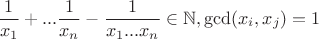 $$\frac{1}{x_1}+...\frac{1}{x_n}-\frac{1}{x_1...x_n}\in\mathbb{N}, \gcd(x_i, x_j)=1$$