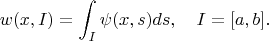 $$w(x,I)=\int_I\psi(x,s)ds,\quad I=[a,b].$$