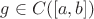 $g \in C([a,b])$