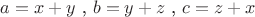 $a=x+y  $ , $b=y+z$ , $c=z+x$