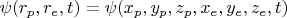 $\psi(r_p, r_e, t) = \psi(x_p, y_p, z_p, x_e, y_e, z_e,  t) $