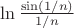 $\[\ln \frac{{\sin (1/n)}}{{1/n}}\]$