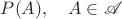 $P(A),\quad{} A\in\mathscr{A}$