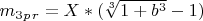 $  m_3_p_r= X*(\sqrt[3]{1+b^3} - 1) $