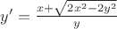 $\[y' = \frac{{x + \sqrt {2{x^2} - 2{y^2}} }}{y}\]$