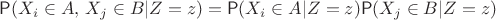 $\mathsf P(X_i\in A,\, X_j\in B | Z=z)=\mathsf P(X_i\in A|Z=z)\mathsf P(X_j\in B|Z=z)$
