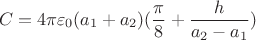 $$C = 4 \pi \varepsilon_0 (a_1+a_2)(\frac{\pi}{8} + \frac{h}{a_2-a_1})$$