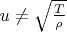 $u\ne \sqrt{\frac{T}{\rho}}$