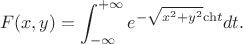 $$F (x,y)=\int_{-\infty}^{+\infty}e^{-\sqrt {x^2+y^2}\mathrm {ch}t}dt. $$