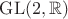 $\mathrm{GL}(2,\mathbb{R})$ $\mathrm{GL}(2,\mathbb{R})$