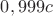 $0,999c$