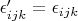 $\epsilon'_{ijk}=\epsilon_{ijk}$