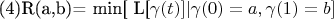 (4)R(a,b)= min[ L[\gamma(t)] |\gamma(0)=a,\gamma(1)=b]