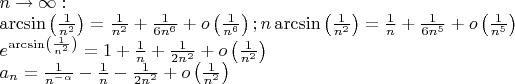 $\[\begin{array}{l}
n \to \infty :\\
\arcsin \left( {\frac{1}{{{n^2}}}} \right) = \frac{1}{{{n^2}}} + \frac{1}{{6{n^6}}} + o\left( {\frac{1}{{{n^6}}}} \right);n\arcsin \left( {\frac{1}{{{n^2}}}} \right) = \frac{1}{n} + \frac{1}{{6{n^5}}} + o\left( {\frac{1}{{{n^5}}}} \right)\\
{e^{\arcsin \left( {\frac{1}{{{n^2}}}} \right)}} = 1 + \frac{1}{n} + \frac{1}{{2{n^2}}} + o\left( {\frac{1}{{{n^2}}}} \right)\\
{a_n} = \frac{1}{{{n^{ - \alpha }}}} - \frac{1}{n} - \frac{1}{{2{n^2}}} + o\left( {\frac{1}{{{n^2}}}} \right)
\end{array}\]
$