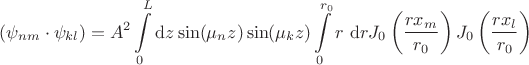 $$
(\psi_{nm} \cdot \psi_{kl}) = A^2 \int \limits_0^L \mathrm dz \sin (\mu_n z) \sin (\mu_k z) \int \limits_0^{r_0} r \ \mathrm dr J_0 \left(\dfrac{r x_m}{r_0}\right) J_0 \left(\dfrac{r x_l}{r_0}\right) 
$$