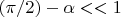 $(\pi/2)-\alpha<<1$