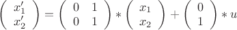 $\left (\begin{array}{c} x'_1 \\x'_2 \end{array} \right)=\left (\begin{array}{cc} 0&1 \\0&1\end{array} \right)*\left (\begin{array}{c} x_1 \\x_2 \end{array} \right)+\left (\begin{array}{c} 0\\1\end{array} \right)*u$