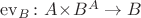$\operatorname{ev}_B \colon A\!\times\! B^A \to B$