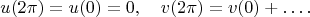 $$
u(2\pi) = u(0) = 0, \quad v(2\pi) = v(0) + \dots.
$$