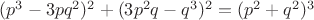 $(p^3-3pq^2)^2+(3p^2q-q^3)^2=(p^2+q^2)^3$